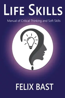 Životné zručnosti - Príručka kritického myslenia a mäkkých zručností - Life Skills - Manual of Critical Thinking and Soft Skills