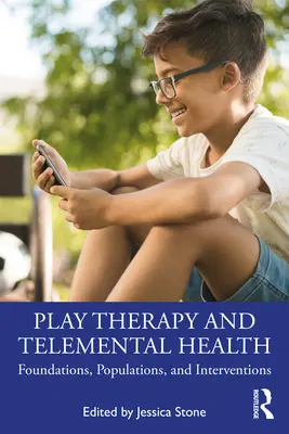 Terapia hrou a telementálne zdravie: Základy, populácie a intervencie - Play Therapy and Telemental Health: Foundations, Populations, and Interventions