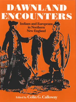 Stretnutia v krajine úsvitu: Indiáni a Európania v severnom Novom Anglicku - Dawnland Encounters: Indians and Europeans in Northern New England