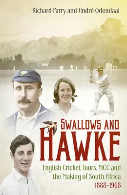 Lastovičky a jastraby: Anglickí kriketoví turisti, MCC a vytváranie Južnej Afriky 1888-1968 - Swallows and Hawke: England's Cricket Tourists, the MCC and the Making of South Africa 1888-1968