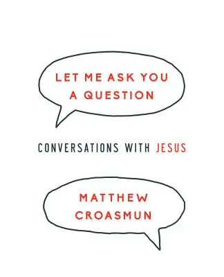 Dovoľte mi položiť vám otázku: Rozhovory s Ježišom - Let Me Ask You a Question: Conversations with Jesus