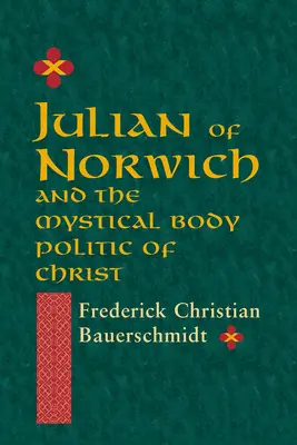 Juliana z Norwichu: A mystické politické telo Kristovo - Julian of Norwich: And the Mystical Body Politic of Christ