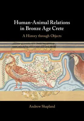 Vzťahy medzi ľuďmi a zvieratami na Kréte v dobe bronzovej: Kréta: dejiny prostredníctvom predmetov - Human-Animal Relations in Bronze Age Crete: A History Through Objects