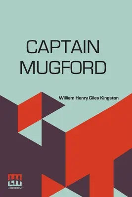 Kapitán Mugford: Mfordford: alebo naši učitelia na slanej a sladkej vode - Captain Mugford: Or Our Salt And Fresh Water Tutors