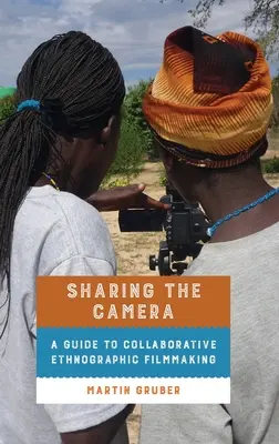 Zdieľanie kamery: Sprievodca spoločným etnografickým filmovaním - Sharing the Camera: A Guide to Collaborative Ethnographic Filmmaking