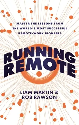 Beh na diaľku: Osvojte si lekcie od najúspešnejších priekopníkov práce na diaľku na svete - Running Remote: Master the Lessons from the World's Most Successful Remote-Work Pioneers