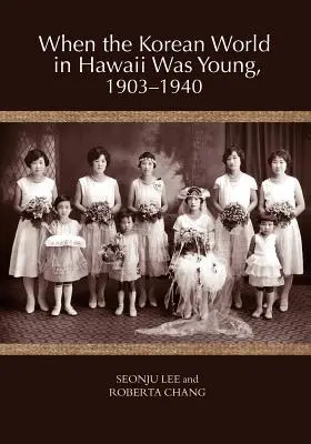 Keď bol kórejský svet na Havaji mladý, 1903-1940 - When the Korean World in Hawaii Was Young, 1903-1940