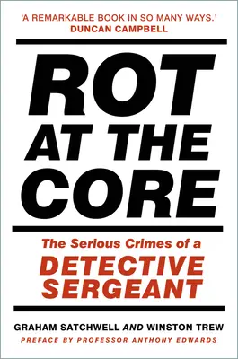 Hniloba v jadre: Závažné zločiny detektíva seržanta - Rot at the Core: The Serious Crimes of a Detective Sergeant