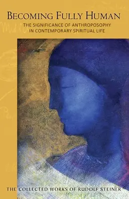 Stať sa plne človekom: Význam antropozofie v súčasnom duchovnom živote (Cw 82) - Becoming Fully Human: The Significance of Anthroposophy in Contemporary Spiritual Life (Cw 82)