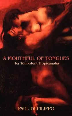 Ústa plné jazykov: Jej totipotentná tropicanalia - A Mouthful of Tongues: Her Totipotent Tropicanalia