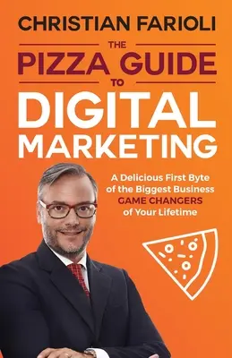 Sprievodca digitálnym marketingom pre pizzu: Prvý chutný bajt o najväčších zmenách v podnikaní počas vášho života - The Pizza Guide to Digital Marketing: A Delicious First Byte of the Biggest Business Game Changers of Your Lifetime