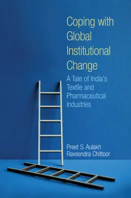 Ako sa vyrovnať s globálnymi inštitucionálnymi zmenami - príbeh indického textilného a farmaceutického priemyslu (Aulakh Preet S. (York University Toronto)) - Coping with Global Institutional Change - A Tale of India's Textile and Pharmaceutical Industries (Aulakh Preet S. (York University Toronto))