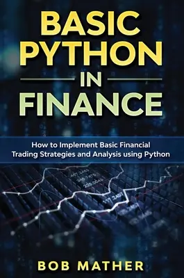 Základy Pythonu vo financiách: Ako implementovať finančné obchodné stratégie a analýzy pomocou Pythonu - Basic Python in Finance: How to Implement Financial Trading Strategies and Analysis using Python