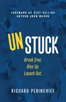 Unstuck (Odlepiť sa od zeme): Uvoľnite sa. Povstaňte. Launch Out. - Unstuck: Break Free. Rise Up. Launch Out.
