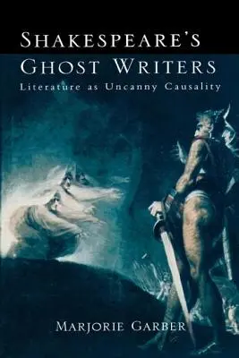 Shakespearovi duchovia: Literatúra ako nadprirodzená kauzalita - Shakespeare's Ghost Writers: Literature As Uncanny Causality