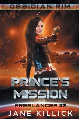 Princova misia: Dobrodružstvo drzého kapitána vesmírnej lode - Prince's Mission: A Sassy Spaceship Captain Adventure