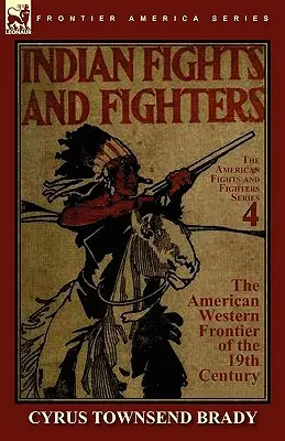 Indiánske boje a bojovníci na americkom západnom pohraničí v 19. storočí - Indian Fights & Fighters of the American Western Frontier of the 19th Century