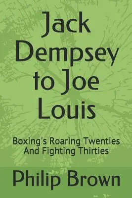 Jack Dempsey až Joe Louis: Boxerské dvadsiate roky a bojovné tridsiate roky - Jack Dempsey to Joe Louis: Boxing's Roaring Twenties and Fighting Thirties
