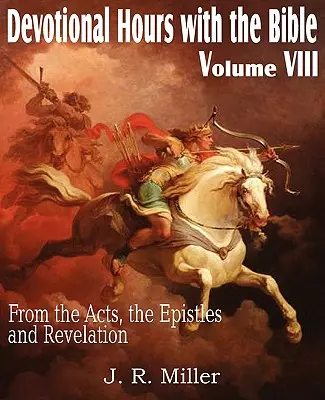 Hodiny zbožnosti s Bibliou VIII. diel, zo Skutkov apoštolov, listov a Zjavenia Jána - Devotional Hours with the Bible Volume VIII, from the Acts, the Epistles and Revelation