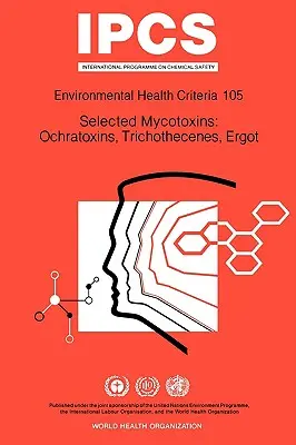 Vybrané mykotoxíny: Ochratoxíny, trichotecény, námeľ: Séria kritérií environmentálneho zdravia č. 105 - Selected Mycotoxins: Ochratoxins, Trichothecenes, Ergot: Environmental Health Criteria Series No 105