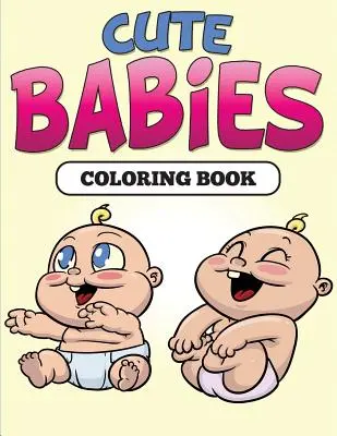 Roztomilé bábätká Omaľovánky - Cute Babies Coloring Book