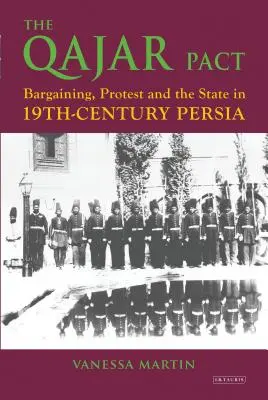 Pakt Qajar: Vymáhanie, protest a štát v Perzii devätnásteho storočia - The Qajar Pact: Bargaining, Protest and the State in Nineteenth-Century Persia