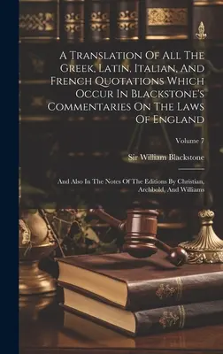 Preklad všetkých gréckych, latinských, talianskych a francúzskych citátov, ktoré sa vyskytujú v Blackstonových komentároch k anglickým zákonom: A tiež v - A Translation Of All The Greek, Latin, Italian, And French Quotations Which Occur In Blackstone's Commentaries On The Laws Of England: And Also In The