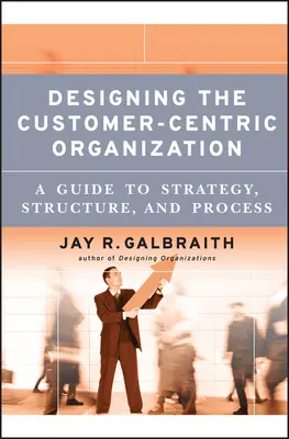 Navrhovanie organizácie orientovanej na zákazníka - Designing the Customer-Centric Organization