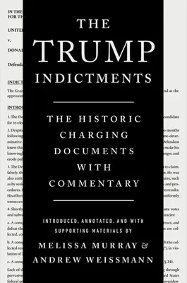 Trumpove obvinenia: Historické obžalobné dokumenty s komentárom - The Trump Indictments: The Historic Charging Documents with Commentary