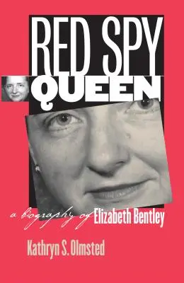 Kráľovná červených špiónov: Životopis Elizabeth Bentleyovej - Red Spy Queen: A Biography of Elizabeth Bentley