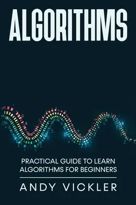 Algoritmy: Linux: Praktický sprievodca pre začiatočníkov: Algoritmy pre začiatočníkov - Algorithms: Practical Guide to Learn Algorithms For Beginners