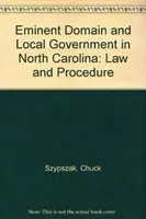 Eminent Domain and Local Government in North Carolina (Vyššia moc a miestna samospráva v Severnej Karolíne): Právo a postup - Eminent Domain and Local Government in North Carolina: Law and Procedure
