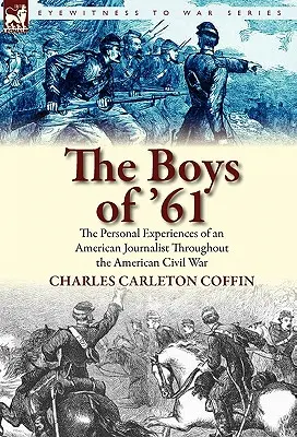 The Boys of '61: Osobné zážitky amerického novinára počas americkej občianskej vojny - The Boys of '61: The Personal Experiences of an American Journalist Throughout the American Civil War
