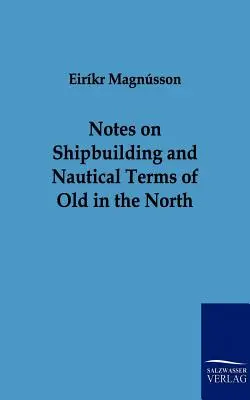 Poznámky o stavbe lodí a námorných termínoch starých na severe - Notes on Shipbuilding and Nautical Terms of Old in the North