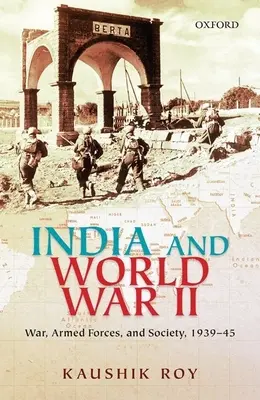 India a druhá svetová vojna: Vojna, ozbrojené sily a spoločnosť v rokoch 1939 - 1945 - India and World War II: War, Armed Forces, and Society, 1939-45