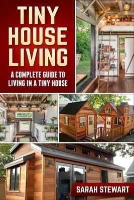Bývanie v malom dome: Kompletný sprievodca životom v malom dome - Tiny Home Living: A Complete Guide to Living in a Tiny House