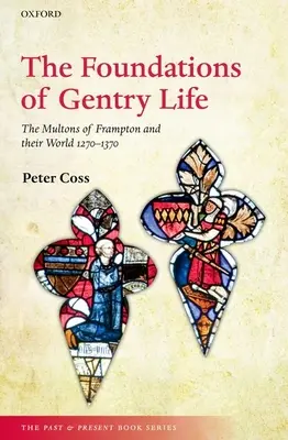 Základy šľachtického života: Multoni z Framptonu a ich svet 1270 - 1370 - The Foundations of Gentry Life: The Multons of Frampton and Their World 1270-1370