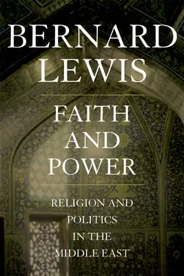 Viera a moc: Náboženstvo a politika na Blízkom východe - Faith and Power: Religion and Politics in the Middle East