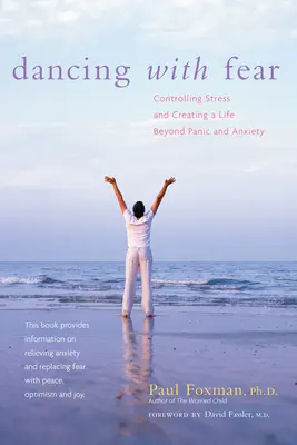 Tanec so strachom: Ovládanie stresu a vytváranie života mimo paniky a úzkosti - Dancing with Fear: Controlling Stress and Creating a Life Beyond Panic and Anxiety