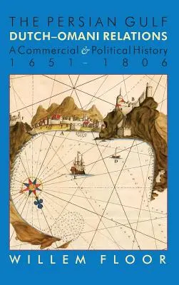 Perzský záliv: 1651-1806: holandsko-ománske vzťahy, obchodné a politické dejiny - The Persian Gulf: Dutch-Omani Relation, a Commercial and Political History 1651-1806