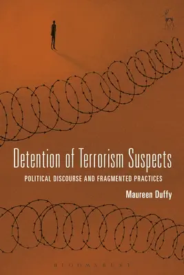Zadržiavanie osôb podozrivých z terorizmu: Politický diskurz a roztrieštená prax - Detention of Terrorism Suspects: Political Discourse and Fragmented Practices