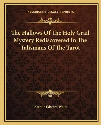 Tajomstvo svätého grálu znovuobjavené v tarotových talizmanoch - The Hallows Of The Holy Grail Mystery Rediscovered In The Talismans Of The Tarot