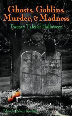 Duchovia, škriatkovia, vraždy a šialenstvo: Dvadsať príbehov o Halloweene - Ghosts, Goblins, Murder, & Madness: Twenty Tales of Halloween