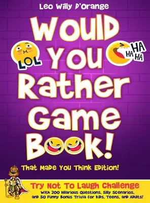 Kniha hier Would You Rather! That Made You Think Edition!: Vyzerá to, že by ste sa radšej chceli smiať?: Kniha: Skúste sa nesmiať s 200 veselými otázkami, hlúpymi scenármi a 50 zábavnými bonusmi - Would You Rather Game Book! That Made You Think Edition!: Try Not To Laugh Challenge with 200 Hilarious Questions, Silly Scenarios, and 50 Funny Bonus