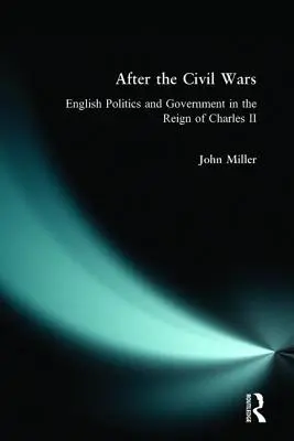 Po občianskych vojnách: anglická politika a vláda za vlády Karola II. - After the Civil Wars: English Politics and Government in the Reign of Charles II