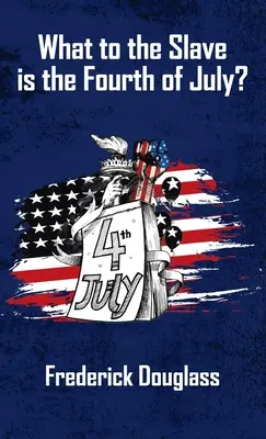 Čo je pre otroka štvrtý júl v tvrdej väzbe - What To The Slave Is The Fourth Of July Hardcover
