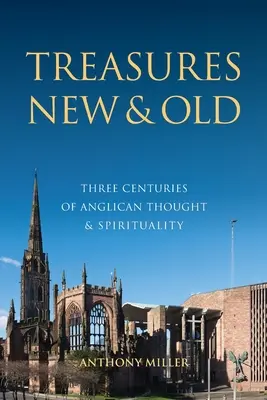 Poklady nové a staré: Tri storočia anglikánskeho myslenia a spirituality - Treasures New and Old: Three Centuries of Anglican Thought and Spirituality
