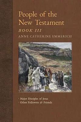 Ľudia Nového zákona, kniha III: Hlavní Ježišovi učeníci a ďalší nasledovníci a priatelia - People of the New Testament, Book III: Major Disciples of Jesus & Other Followers & Friends