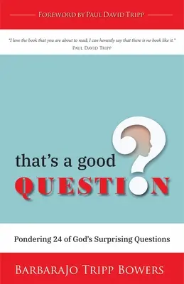 To je dobrá otázka: To je dobrá otázka: 24 prekvapivých Božích otázok - That's a Good Question: Pondering 24 of God's Surprising Questions