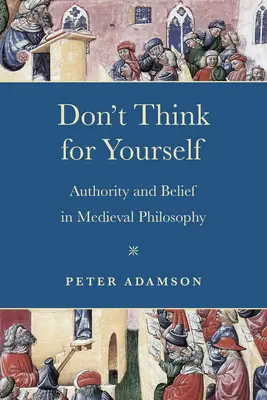 Nemyslite sami za seba: Autorita a viera v stredovekej filozofii - Don't Think for Yourself: Authority and Belief in Medieval Philosophy